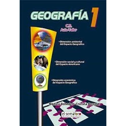 GEOGRAFIA 1 - C. B. AULA TALLER - EDICIONES EL SEMAFORO GEOGRAFIA 1 - C. B. AULA TALLER - EDICIONES EL SEMAFORO