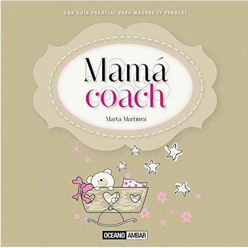 MAMA COACH. UNA GUIA ESENCIAL PARA MADRES (Y PADRES)