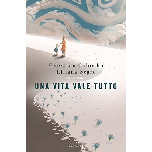 UNA VITA VALE TUTTO - GHERARDO COLOMBO - LILIANA SEGRE