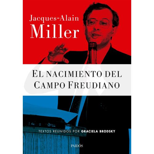 EL NACIMIENTO DEL CAMPO FREUDIANO - JACQUES - ALAIN MILLER