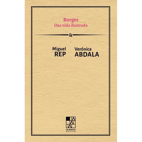 BORGES - UNA VIDA ILUSTRADA - VERONICA ABDALA - MIGUEL REP