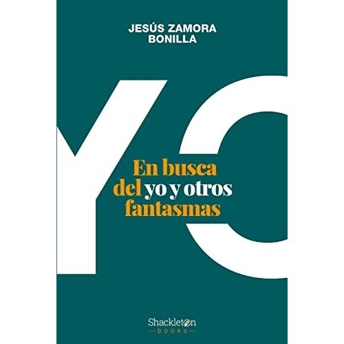 EN BUSCA DEL YO Y OTROS FANTASMAS - JESUS ZAMORA BONILLA