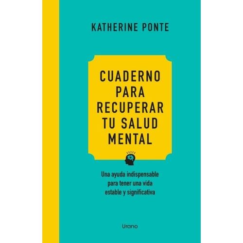 CUADERNO PARA RECUPERAR TU SALUD MENTAL - KATHERINE PONTE