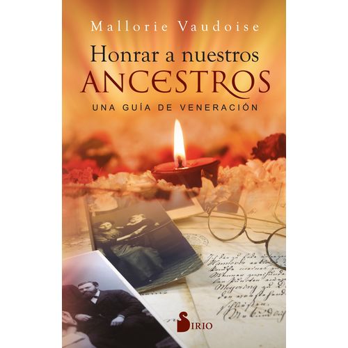 HONRAR A NUESTROS ANCESTROS. UNA GUIA DE VENERACION