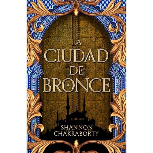 LA CIUDAD DE BRONCE - SHANNON CHAKRABORTY