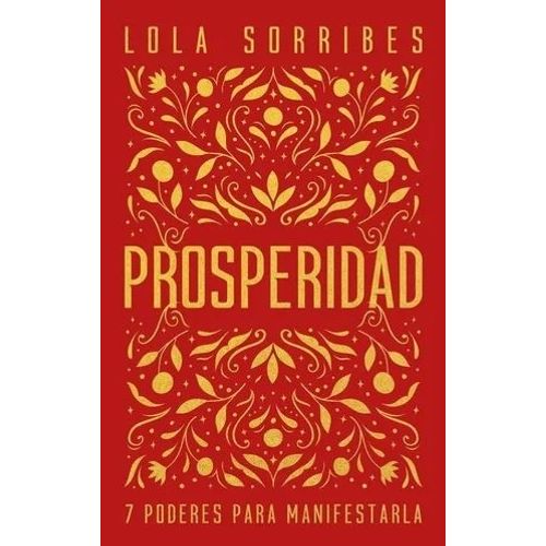 PROSPERIDAD - 7 PODERES PARA MANIFESTARLA - SORRIBES