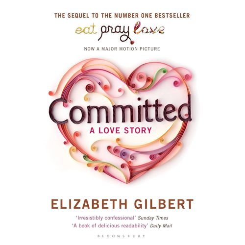 COMMITED - A LOVE STORY - ELIZABETH GILBERT