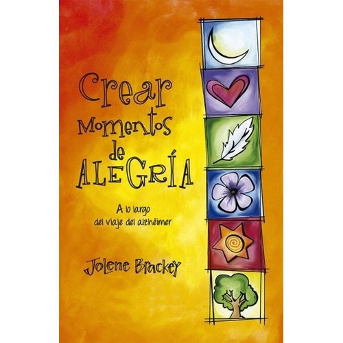 CREAR MOMENTOS DE ALEGRIA A LO LARGO DEL VIAJE DEL ALZHEIMER