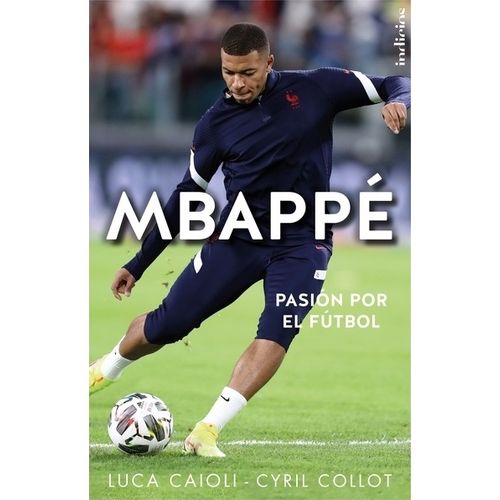 MBAPPE - PASION POR EL FUTBOL - LUCA CAIOLI - CYRIL COLLOT