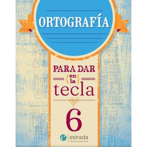 ORTOGRAFIA 6 - PARA DAR EN LA TECLA (NUEVA EDICION)