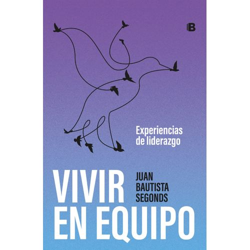 VIVIR EN EQUIPO - EXPERIENCIAS DE LIDERAZGO - J. B. SEGONDS