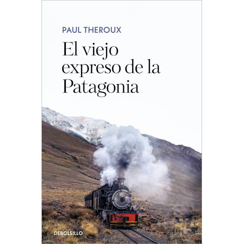 EL VIEJO EXPRESO DE LA PATAGONIA - PAUL THEROUX