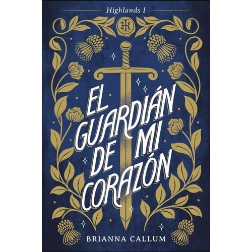 EL GUARDIAN DE MI CORAZON - HIGHLANDS I - BRIANNA CALLUM