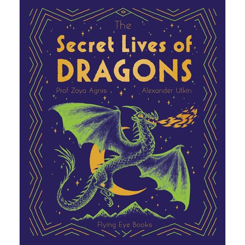 THE SECRET LIVES OF DRAGONS - ZOYA AGNIS - ALEXANDER UTKIN