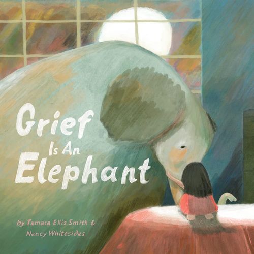 GRIEF IS AN ELEPHANT - TAMARA ELLIS SMITH