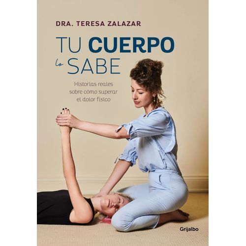 TU CUERPO LO SABE - HISTORIAS SOBRE SUPERAR EL DOLOR FISICO
