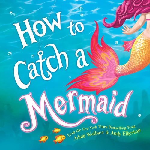 HOW TO CATCH A MERMAID - ADAM WALLACE