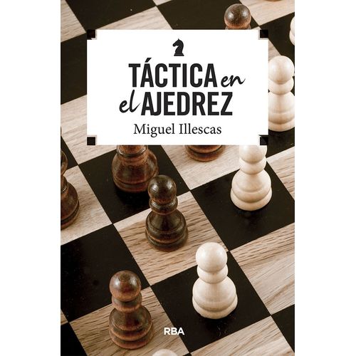 TACTICA EN EL AJEDREZ - MIGUEL ILLESCAS