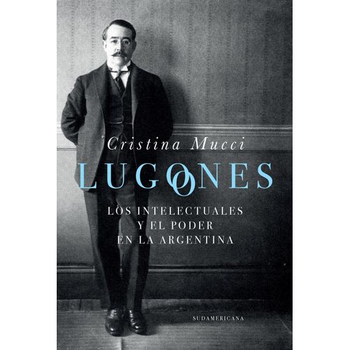 LUGONES - LOS INTELECTUALES Y EL PODER EN LA ARGENTINA
