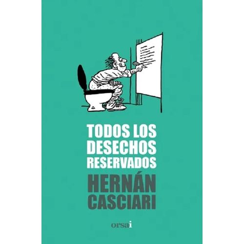 TODOS LOS DESECHOS RESERVADOS - HERNAN CASCIARI