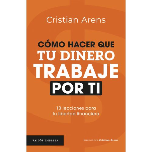 COMO HACER QUE TU DINERO TRABAJE POR TI - CRISTIAN ARENS