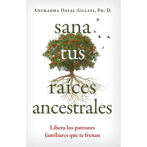 SANA TUS RAICES ANCESTRALES - ANURADHA DAYAL-GULATI