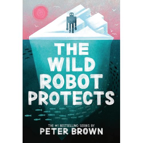 THE WILD ROBOT PROTECTS - THE WILD ROBOT 3 - PETER BROWN