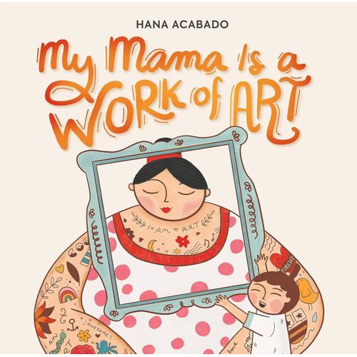 MY MAMA IS A WORK OF ART - HANA ACABADO