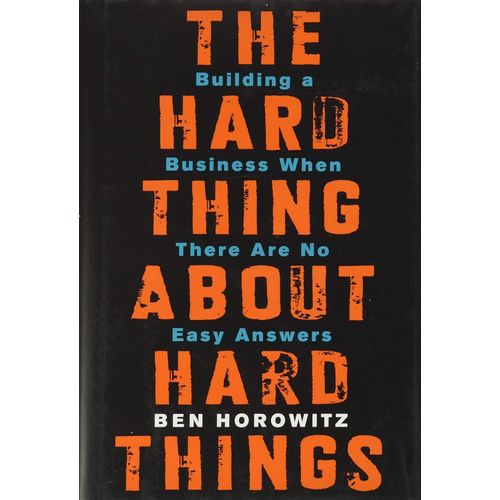 THE HARD THING ABOUT HARD THINGS - BEN HOROWITZ