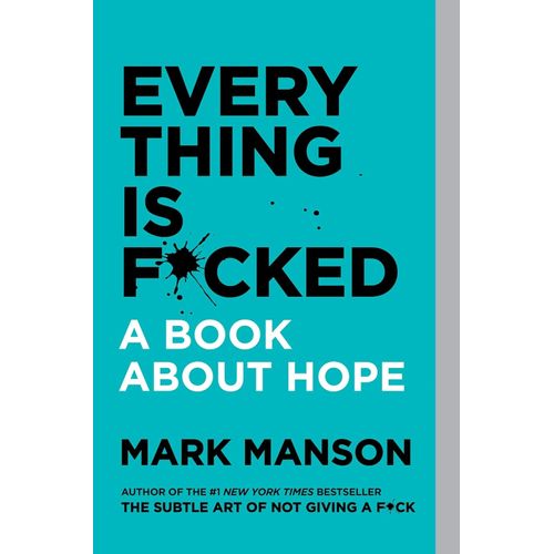 EVERYTHING IS F*CKED - A BOOK ABOUT HOPE - MARK MANSON