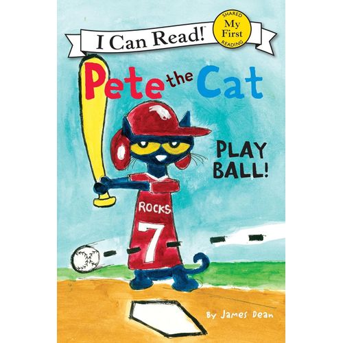PETE THE CAT - PLAY BALL! - MY FIRST I CAN READ - JAMES DEAN PETE THE CAT - PLAY BALL! - MY FIRST I CAN READ - JAMES DEAN