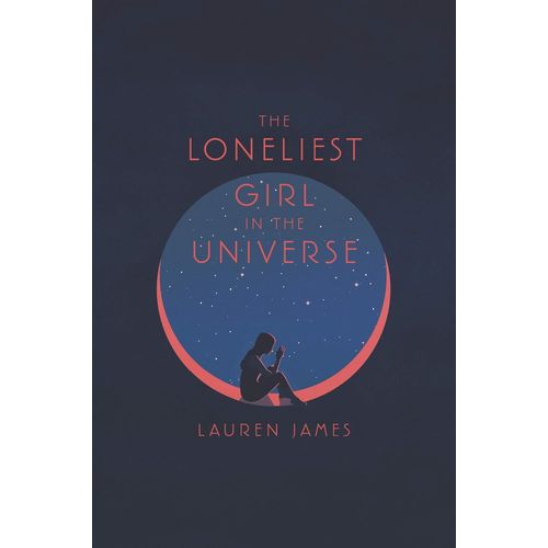THE LONELIEST GIRL IN THE UNIVERSE - LAUREN JAMES