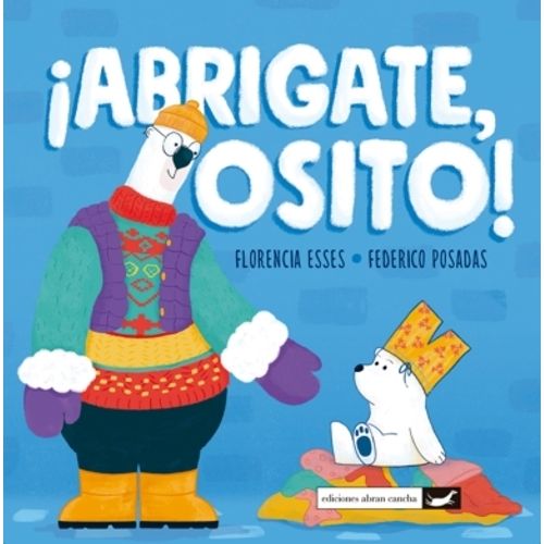ABRIGATE, OSITO! - FLORENCIA ESSES - FEDERICO POSADAS
