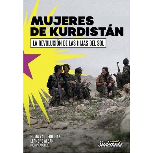 MUJERES DE KURDISTAN - LA REVOLUCON DE LAS HIJAS DEL SOL