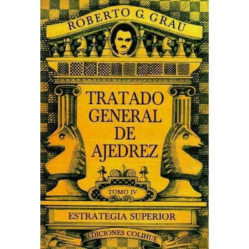 TRATADO GENERAL DE AJEDREZ TOMO IV ESTRATEGIA SUPERIOR