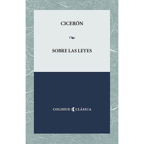 SOBRE LAS LEYES - CICERON COLIHUE CLASICA