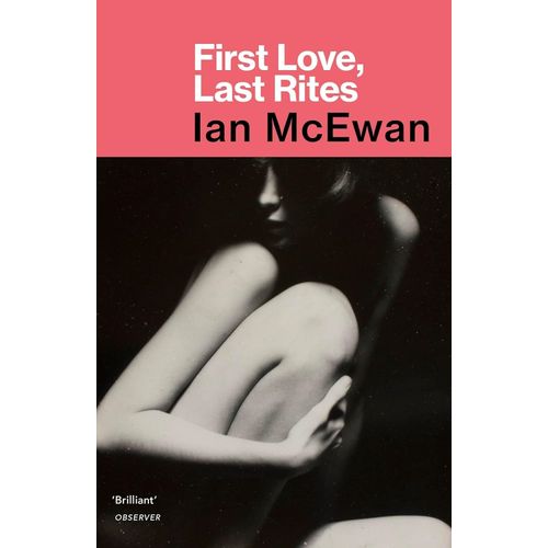 FIRST LOVE, LAST RITES - IAN MCEWAN