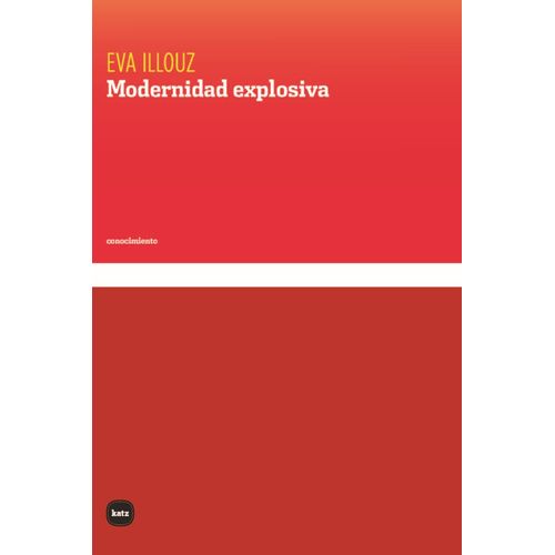 MODERNIDAD EXPLOSIVA - EVA ILLOUZ
