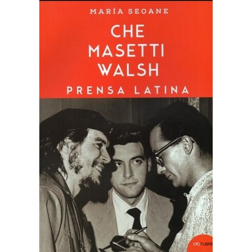 PRENSA LATINA - CHE MASETTI WALSH - MARIA SEOANE