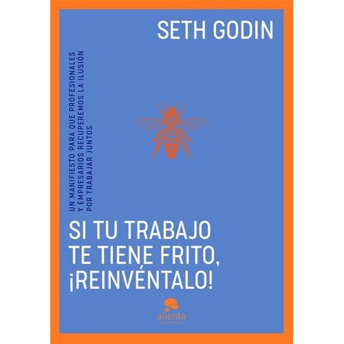 SI TU TRABAJO TE TIENE FRITO, ¡REINVENTALO! - SETH GODIN