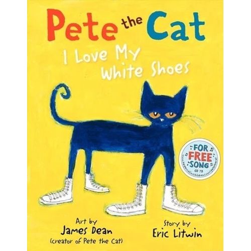 PETE THE CAT: I LOVE MY WHITE SHOES