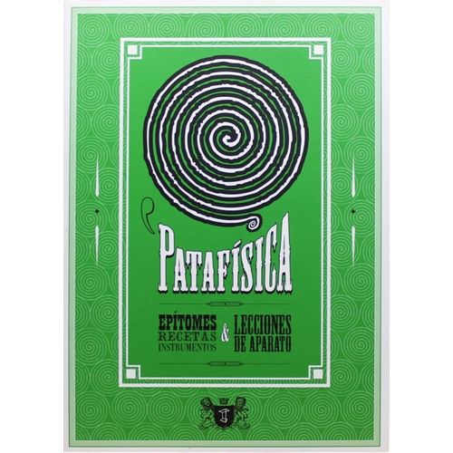 PATAFISICA: EPITOMES, RECETAS, INSTRUMENTOS & LECCIONES DE A