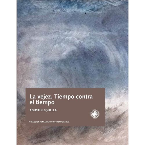 LA VEJEZ - TIEMPO CONTRA EL TIEMPO - AGUSTIN SQUELLA