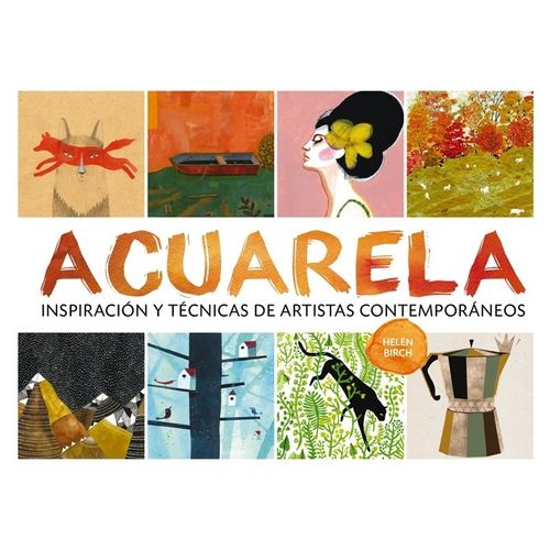 ACUARELA - INSPIRACION Y TECNICAS DE ARTISTAS CONTEMPORANEOS