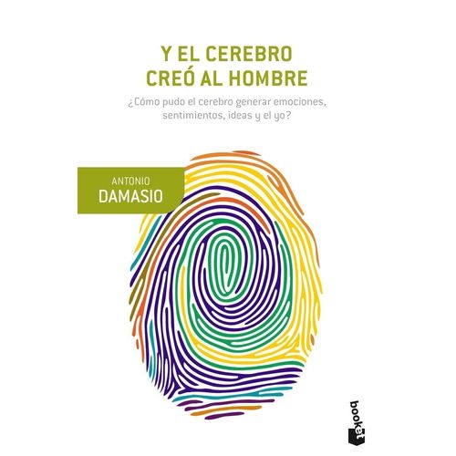 Y EL CEREBRO CREO AL HOMBRE - ANTONIO DAMASIO