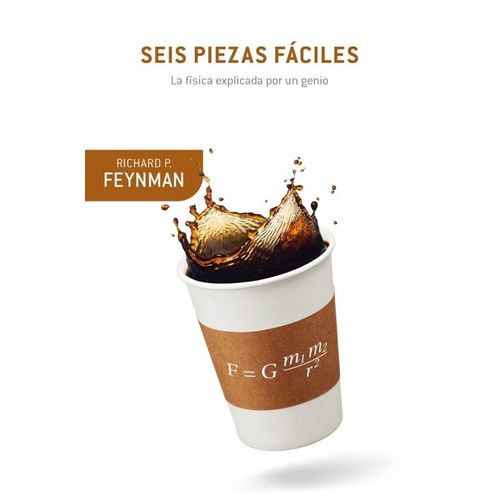 SEIS PIEZAS FACILES - LA FISICA EXPLICADA - RICHARD P. FEYNM