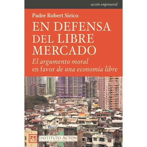 EN DEFENSA DEL LIBRE MERCADO - ROBERTO SIRICO