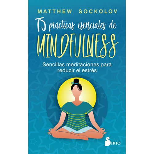 75 PRACTICAS ESENCIALES DE MINDFULNESS - MATTHEW SOCKOLOV