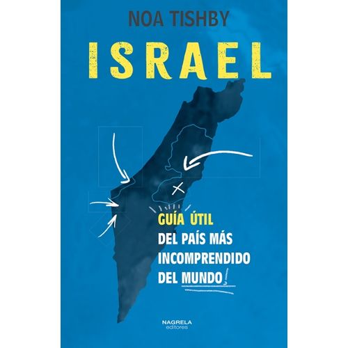 ISRAEL - GUIA UTIL DEL PAIS MAS INCOMPRENDIDO DEL MUNDO