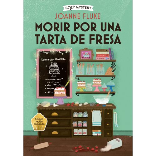 MORIR POR UNA TARTA DE FRESA - COZY MYSTERY - JOANNE FLUKE